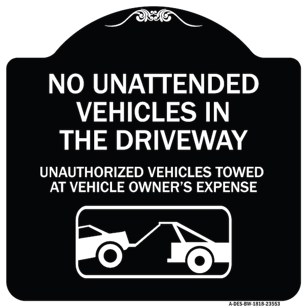 Signmission No Unattended Vehicles in the Driveway Unauthorized Vehicles Towed at Vehicle Owners, BW-1818-23553 A-DES-BW-1818-23553 - main